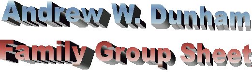 Andrew W. Dunham Family Group Sheet